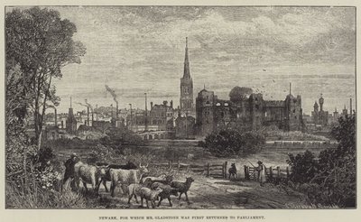 Newark, for which Mr Gladstone was First Returned to Parliament by James Burrell Smith